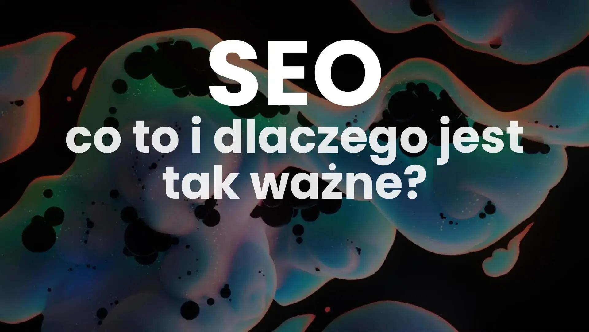 SEO - co to i dlaczego jest tak ważne?